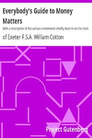 [Gutenberg 1903] • Everybody's Guide to Money Matters / With a description of the various investments chiefly dealt in on the stock exchange, and the mode of dealing therein